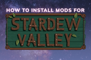 How To Install Mods on PC for Stardew Valley